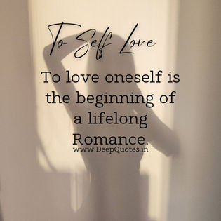 To love oneself is the beginning of a lifelong romance.