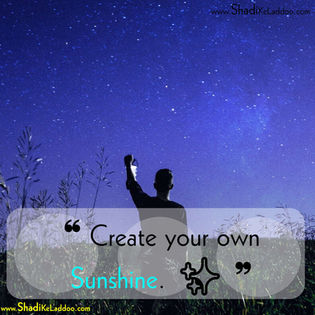 Create your own sunshine.