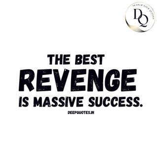 The best revenge is massive success.