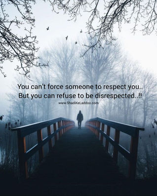 You can’t force someone to respect you, but you can refuse to be disrespected.
