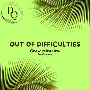 Out of difficulties grow Miracles.