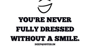 You're never fully dressed without a smile.