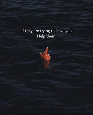If they are Trying To Leave You Help them