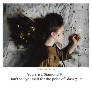 You are a Diamond💎..
Don't sell yourself for the price of Glass🍷..!!