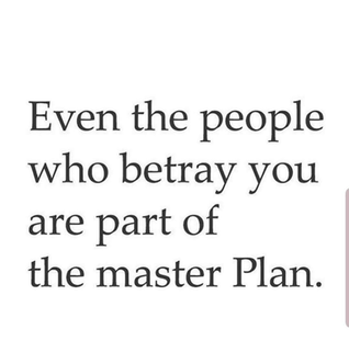 Even the people who betray you are part of the plan.