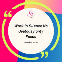 Work in Silence No Jealousy only Focus