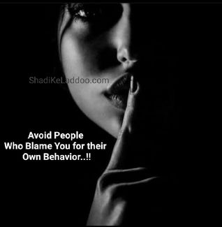 Avoid People
Who Blame You for their
Own Behavior..!!