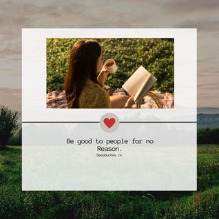 Be good to people for no reason.