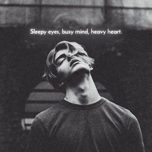 Sleepy Eyes Busy Mind Heavy Heart