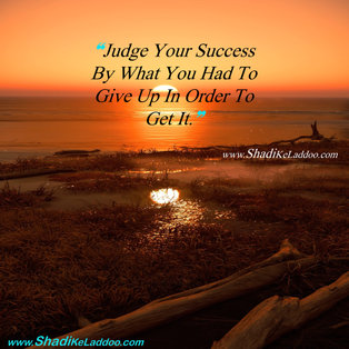 Good Evening Quotes | ❝Judge Your Success By What You Had To Give Up In Order To Get It.❞