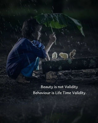 Beauty is not validity Behaviour is Lifetime validity