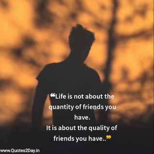 ❝Life is not about the quantity of friends you have.
It is about the quality of friends you have..❞