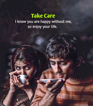 I Know you are Happy without me, So enjoy your life