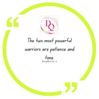 The two most powerful warriors are patience and time.