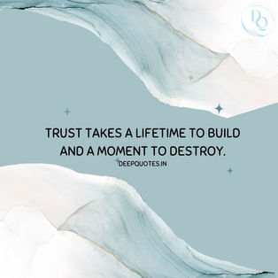 Trust takes a lifetime to build and a moment to destroy.
