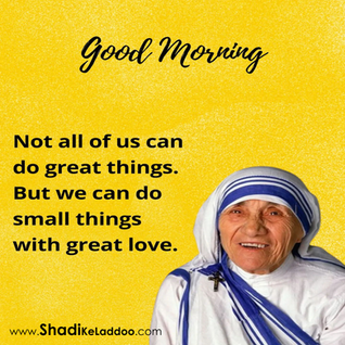 Good morning Quotes..!!Not all of us can do great things. But we can do small things with Great LOVE