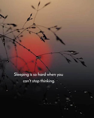 Sleeping is so Hard when You Can not Stop Thinking