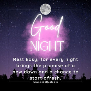 Rest Easy, for every night brings the promise of a new dawn and a chance to start afresh.