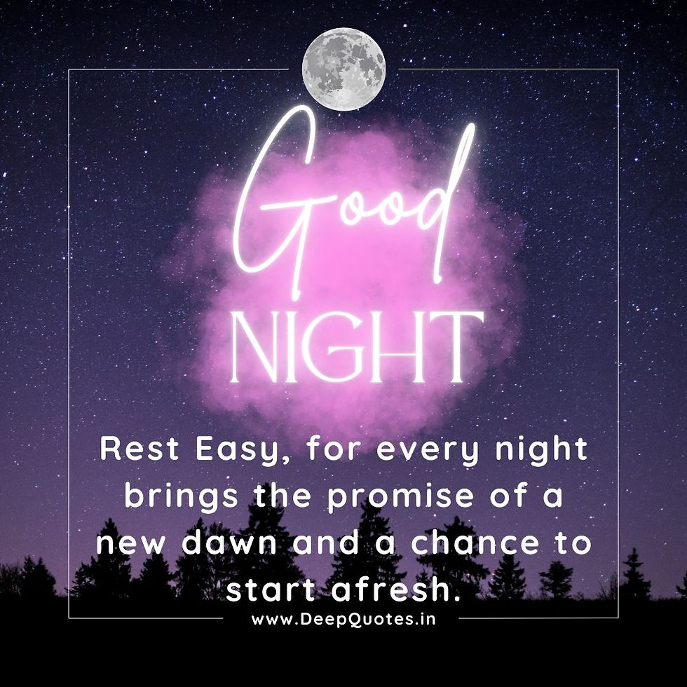 Rest Easy, for every night brings the promise of a new dawn and a chance to start afresh.