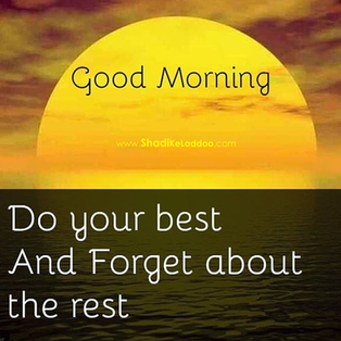 Good morning Quotes..!! ❝ Do your Best & Forget about the Rest.❞