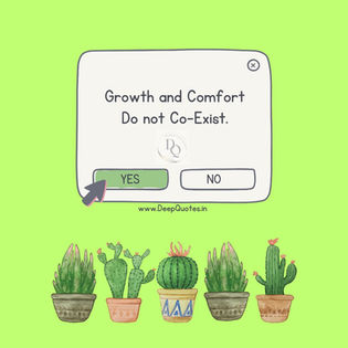 Growth and comfort do not coexist.