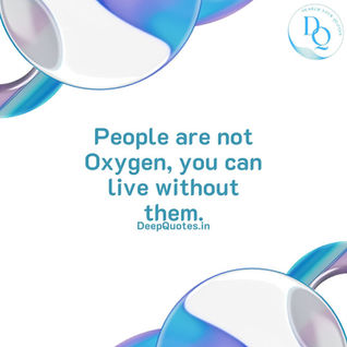 People are not Oxygen, you can live without them