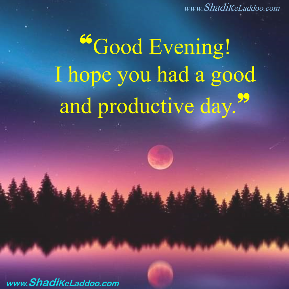 Good Evening Quotes Good Evening I Hope You Had A Good And Productive Day