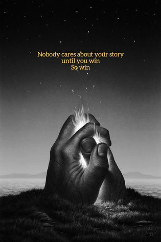 Nobody care about your story until you win so win 