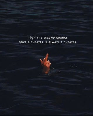 Fuck the Second Chance, Once a Cheater Is always a Cheater