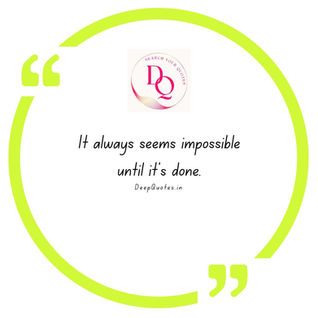 It always seems impossible until it's done.