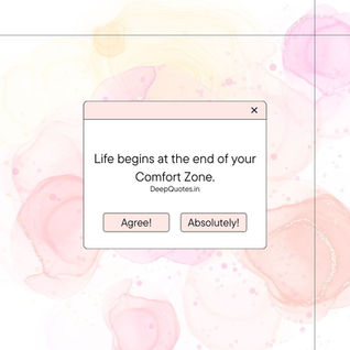 Life begins at the end of your Comfort Zone.