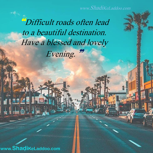 Good Evening Quotes | ❝Difficult roads often lead to a beautiful destination. Have a blessed and....