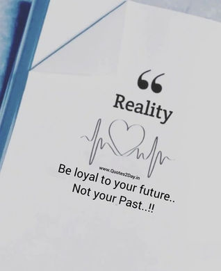 Be loyal to your future..
Not your Past..!!