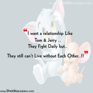 I want a relationship Like Tom & Jerry ..