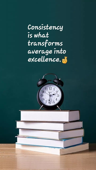 Consistency is what transforms average into excellence