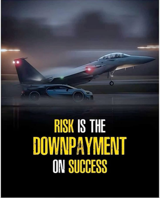 Risk is the Down payment On Success
