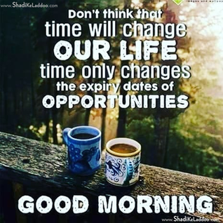 ❝Don't think that time will change our life time only changes the expiry date of opportunities..!!❞