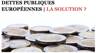 Dettes publiques Européennes, la solution ?