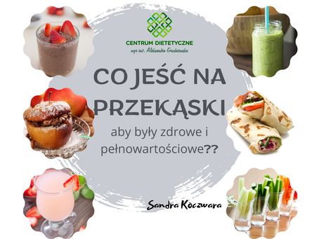 Co jeść na przekąski, aby były zdrowe i pełnowartościowe ?