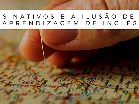Professores Nativos e a Ilusão de Sucesso na Aprendizagem de Inglês