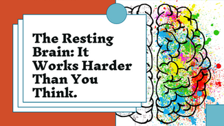 The Resting Brain: It Works Harder Than You Think.