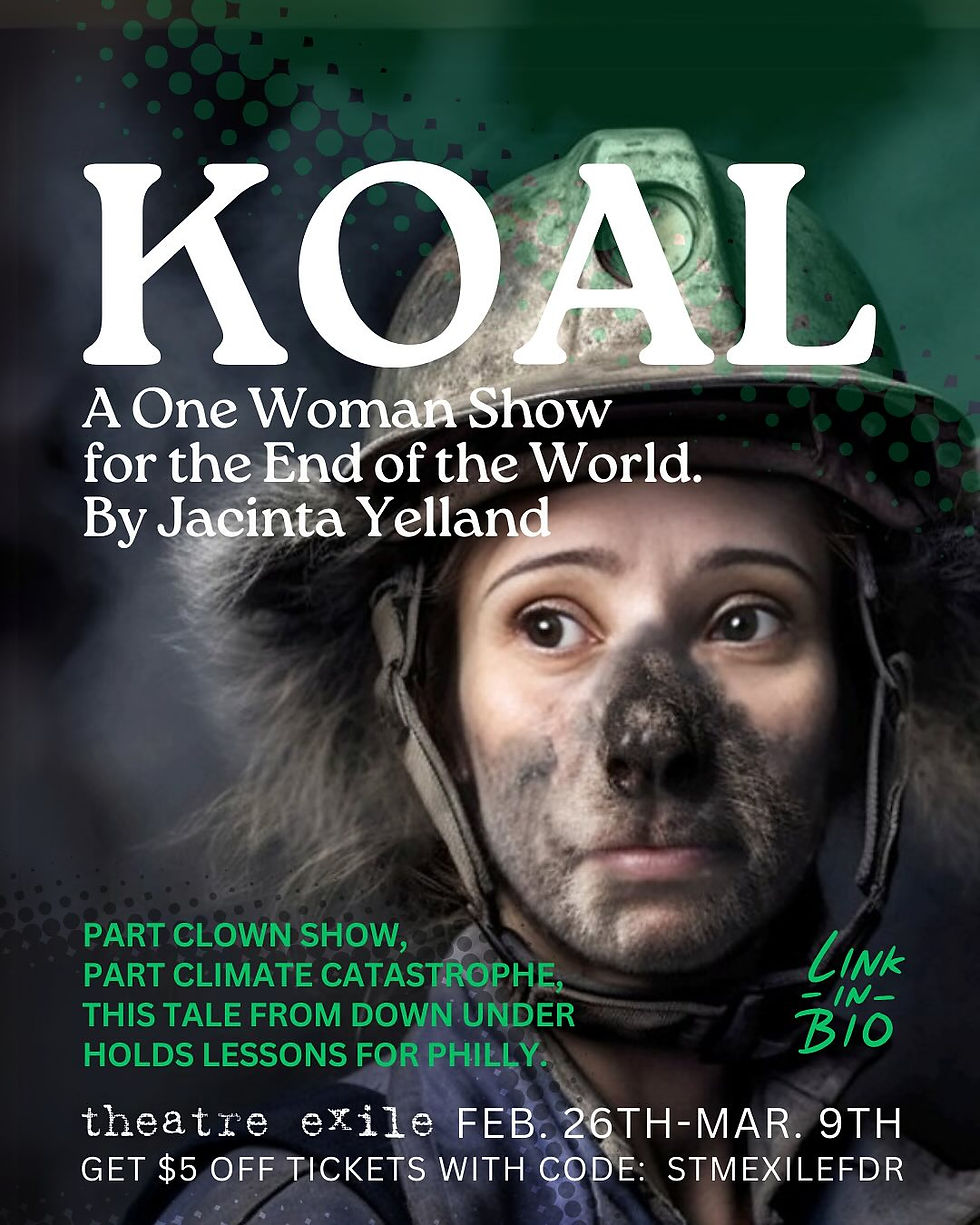 A woman with a sooty face wears a helmet. Text: "KOAL, A One Woman Show" by Jacinta Yelland. Dates Feb. 26th March 9th. and discount code details included. Discount Code is STMEXILEFDR
