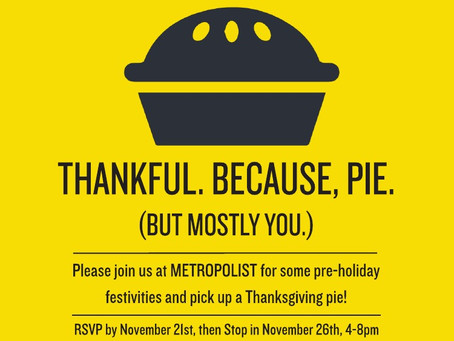 Block your calendar for Tuesday, November 26th for our annual Pie Night party at Metropolist!