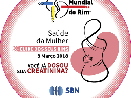 Dia Mundial do Rim 2018
“Saúde da Mulher – Cuide de Seus Rins”.