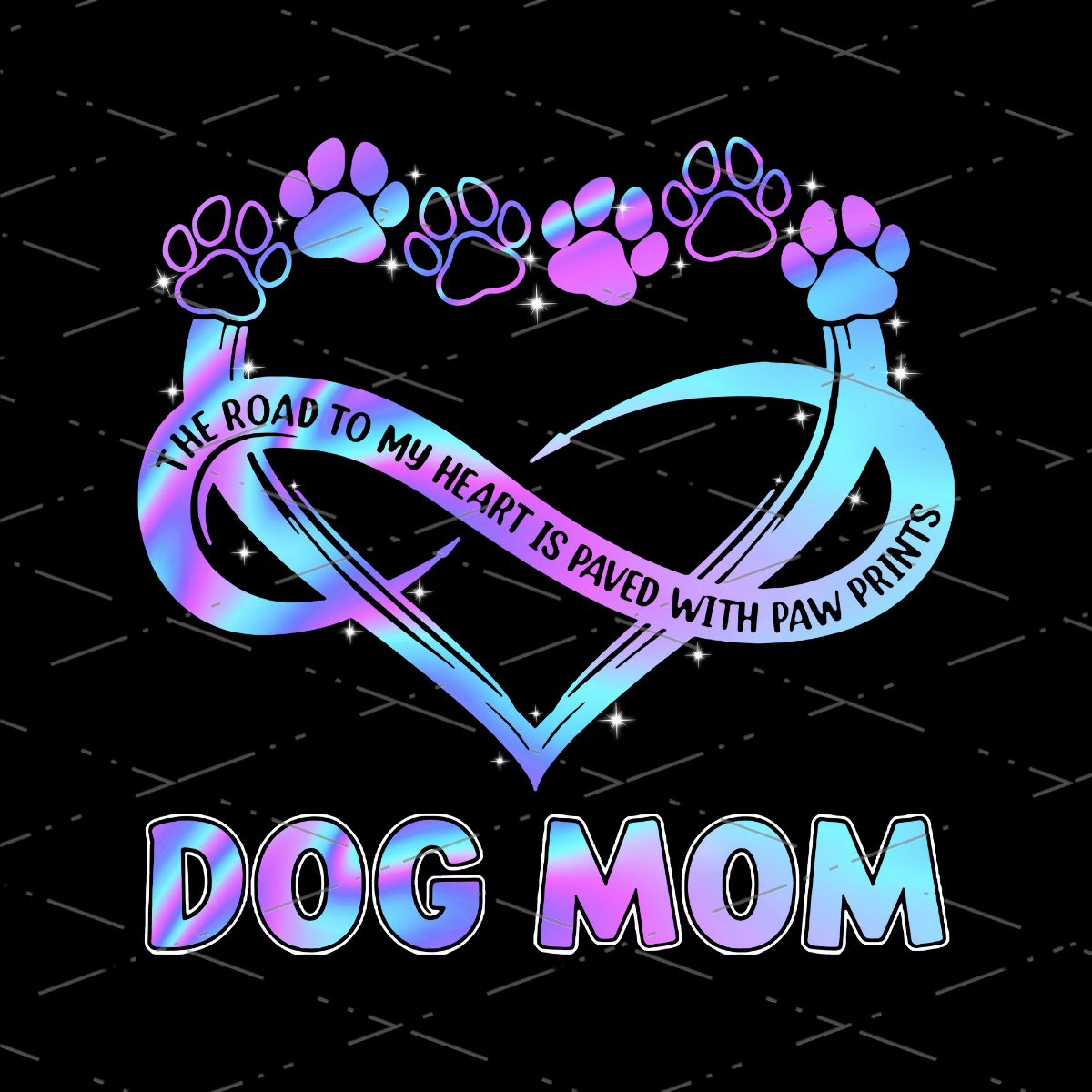Dog Mom The Road To My Heart Is Paved With Paw Prints For Dog Lover and Owner, infinity, Sublimation Designs