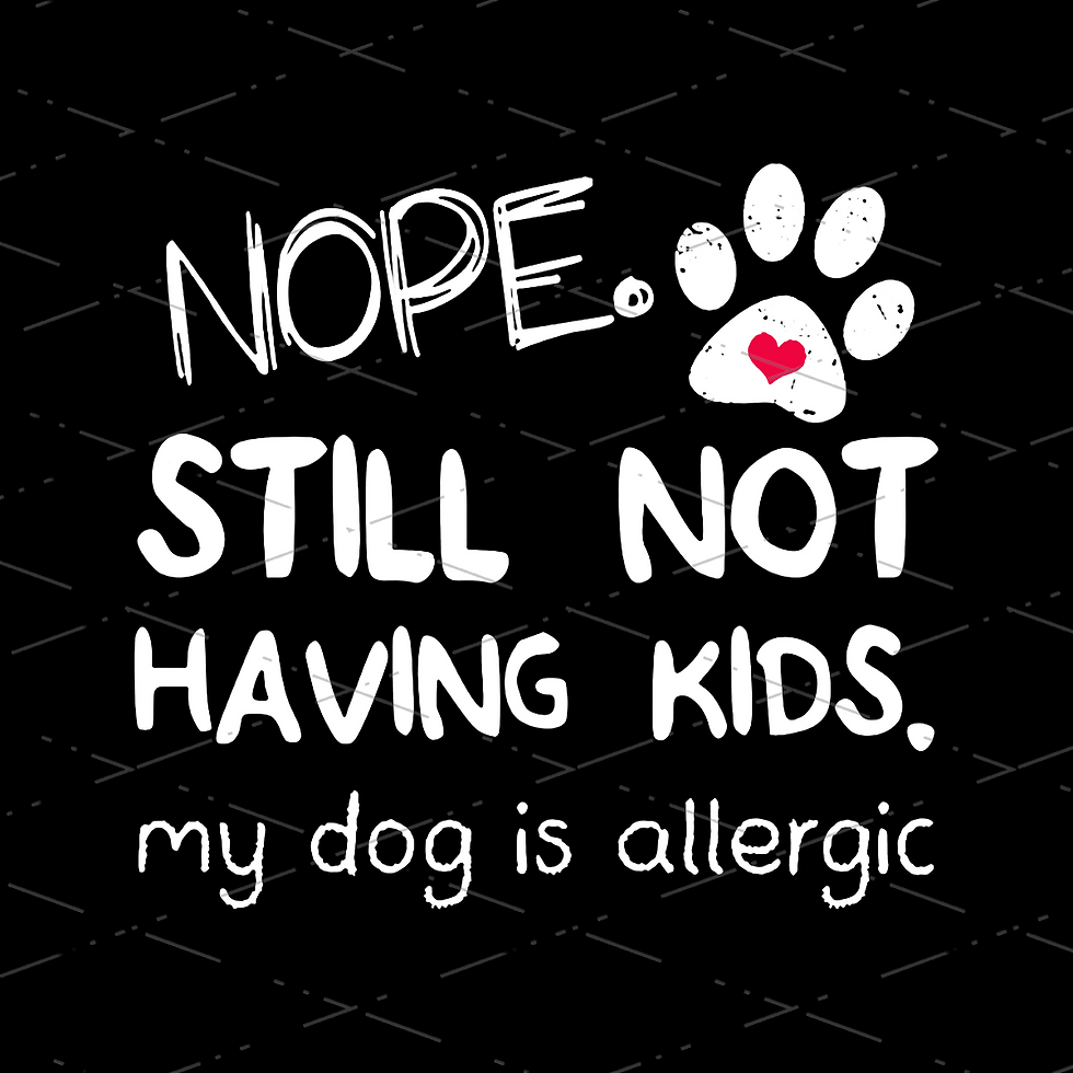 Funny Not Having Kids My Dog Is Allergic sublimation PNG with transparent background