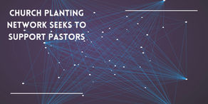 Church Planting Network Seeks to Support Pastors