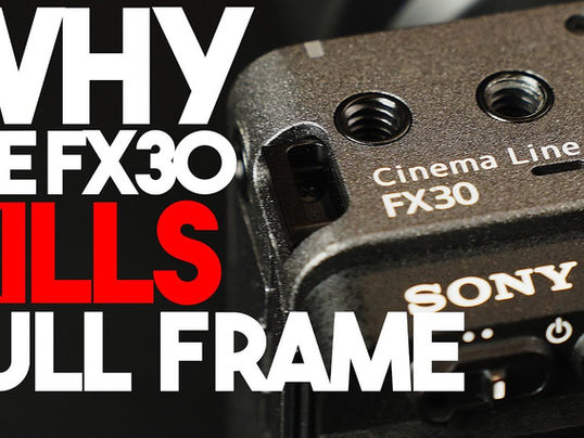 Why The FX30 Kills Full Frame