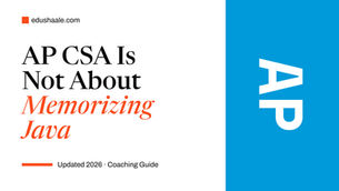 Cover image for an AP Computer Science A guide with the headline "AP CSA Is Not About Memorizing Java," highlighting that success in AP CSA depends on understanding programming concepts and code tracing rather than memorizing Java syntax. Includes EduShaale branding, "Updated 2026 · Coaching Guide" text, and a blue panel with a large AP graphic.