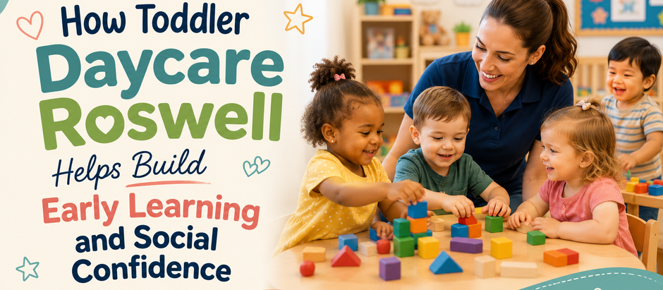 How Toddler Daycare Roswell Helps Build Early Learning and Social Confidence